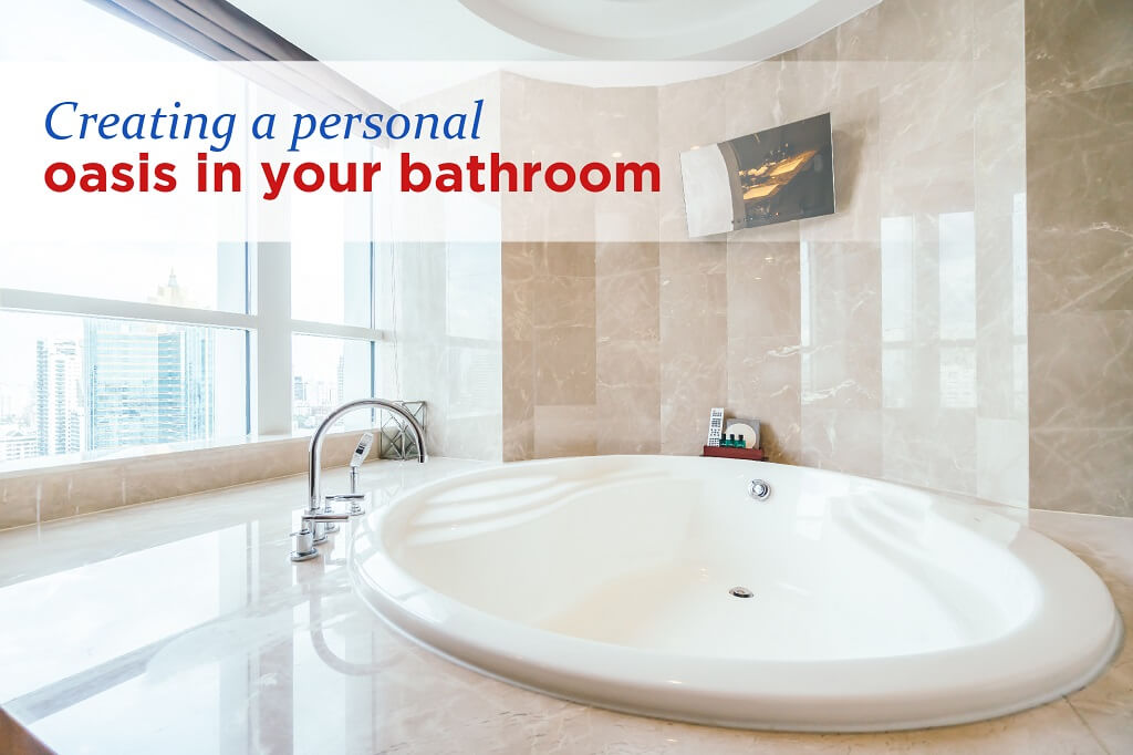 CREATING A PERSONAL OASIS IN YOUR BATHROOM
