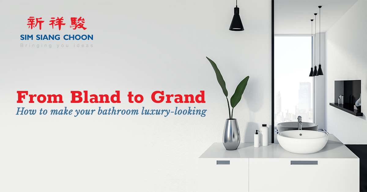 FROM BLAND TO GRAND: HOW TO MAKE YOUR BATHROOM LUXURY-LOOKING